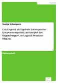 City-Logistik als Ergebnis konsequenter Kooperationspolitik am Besipiel des Regensburger City-Logistik-Projektes RegLog (eBook, PDF)