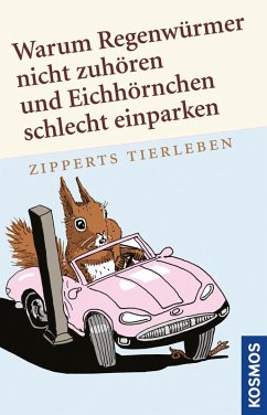 Warum Regenwürmer nicht zuhören und Eichhörnchen schlecht einparken (eBook, ePUB) - Zippert, Hans