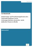 Erinnerungs- und Verarbeitungsformen des Nationalsozialismus: Sechs Lebensgeschichten deutscher- nicht jüdischer Frauen in Berlin (eBook, PDF)