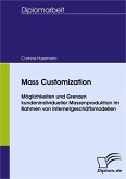 Mass Customization - Möglichkeiten und Grenzen kundenindividueller Massenproduktion im Rahmen von Internetgeschäftsmodellen (eBook, PDF)