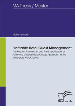 Profitable Hotel Guest Management: The Factors Involved in and the Importance of Following a Guest Relationship Approach in the Irish Luxury Hotel Sector (eBook, PDF) - Kempen, Malte