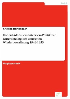 Konrad Adenauers Interview-Politik zur Durchsetzung der deutschen Wiederbewaffnung 1949-1955 (eBook, PDF) - Hortenbach, Kristina