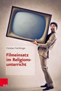 Filmeinsatz im Religionsunterricht - Feichtinger, Christian