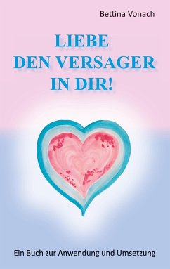 Liebe den Versager in dir! - Vonach, Bettina