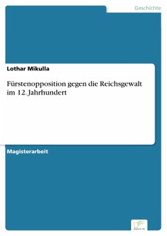 Fürstenopposition gegen die Reichsgewalt im 12. Jahrhundert (eBook, PDF) - Mikulla, Lothar