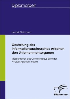 Gestaltung des Informationsaustausches zwischen den Unternehmensorganen - Möglichkeiten des Controlling aus Sicht der Prinzipal-Agenten-Theorie (eBook, PDF) - Steinmann, Hendrik