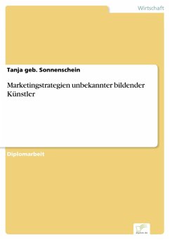 Marketingstrategien unbekannter bildender Künstler (eBook, PDF) - geb. Sonnenschein, Tanja
