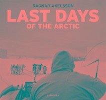 Last days of the Arctic - Axelsson, Ragnar
