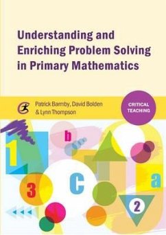 Understanding and Enriching Problem Solving in Primary Mathematics - Barmby, Patrick;Bolden, David;Thompson, Lynn Understanding and Enriching Problem Solving in Primary Mathematics - Barmby, Patrick;Bolden, David;Thompson, Lynn
