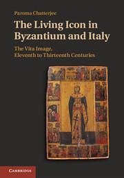 The Living Icon in Byzantium and Italy - Chatterjee, Paroma