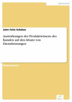 Auswirkungen des Produktwissens des Kunden auf den Absatz von Dienstleistungen (eBook, PDF) - Schütze, John Felix