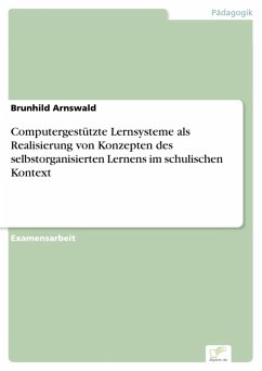 Computergestützte Lernsysteme als Realisierung von Konzepten des selbstorganisierten Lernens im schulischen Kontext (eBook, PDF) - Arnswald, Brunhild