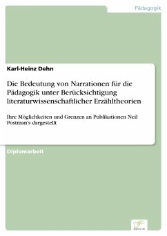 Die Bedeutung von Narrationen für die Pädagogik unter Berücksichtigung literaturwissenschaftlicher Erzähltheorien (eBook, PDF) - Dehn, Karl-Heinz
