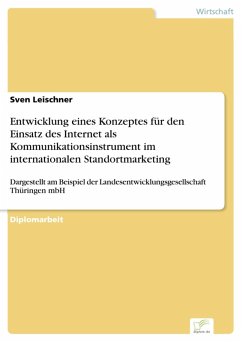 Entwicklung eines Konzeptes für den Einsatz des Internet als Kommunikationsinstrument im internationalen Standortmarketing (eBook, PDF) - Leischner, Sven