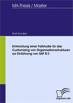Entwicklung einer Fallstudie für das Customizing von Organisationsstrukturen zur Einführung von SAP R/3 (eBook, PDF) - Schulten, Ernst