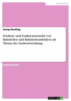 Struktur- und Funktionswandel von Bahnhöfen und Bahnhofsumfeldern als Thema der Stadtentwicklung - Geuting, Joerg