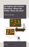 An Inquiry Into Science Education, Where the Rubber Meets the Road