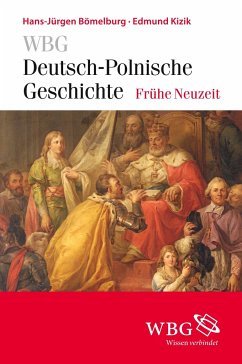 WBG Deutsch-Polnische Geschichte ¿ Frühe Neuzeit - Bömelburg, Hans-Jürgen;Kizik, Edmund