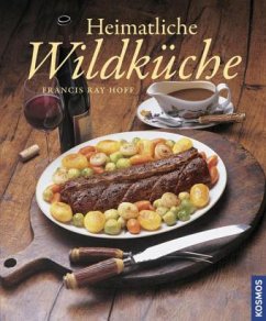 Heimatliche Wildküche - Hoff, Francis R.