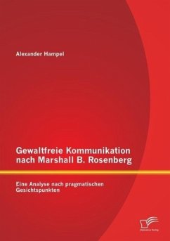 Gewaltfreie Kommunikation nach Marshall B. Rosenberg: Eine Analyse nach pragmatischen Gesichtspunkten - Hampel, Alexander