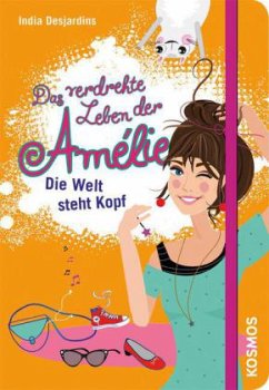 Die Welt steht Kopf / Das verdrehte Leben der Amélie Bd.4 - Desjardins, India