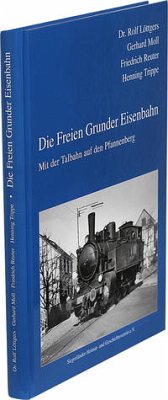 Die Freien Grunder Eisenbahn - Löttgers, Rolf; Moll, Gerhard; Reuter, Friedrich; Trippe, Henning