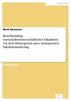 Benchmarking wirtschaftswissenschaftlicher Fakultäten vor dem Hintergrund eines strategischen Fakultätsmarketing (eBook, PDF) - Neumann, Mark