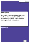 Zukunft der akut-stationären Versorgung nach der Konvergenzphase 2009 am Beispiel des selektiven Kontrahierens in der Region Berlin Brandenburg (eBook, PDF)