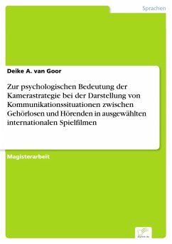 Zur psychologischen Bedeutung der Kamerastrategie bei der Darstellung von Kommunikationssituationen zwischen Gehörlosen und Hörenden in ausgewählten internationalen Spielfilmen (eBook, PDF) - Goor, Deike A. van