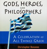 Gods, Heroes, And Philosophers: A Celebration Of All Things Greek (eBook, ePUB)