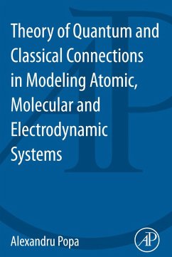 Theory of Quantum and Classical Connections in Modeling Atomic, Molecular and Electrodynamical Systems (eBook, ePUB) - Popa, Alexandru