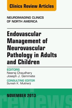 Endovascular Management of Neurovascular Pathology in Adults and Children, An Issue of Neuroimaging Clinics (eBook, ePUB) - Chaudhary, Neeraj; Gemmete, Joseph J.