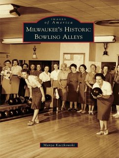 Milwaukee's Historic Bowling Alleys (eBook, ePUB) - Kaczkowski, Manya