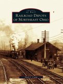 Railroad Depots of Northeast Ohio (eBook, ePUB)