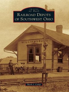 Railroad Depots of Southwest Ohio (eBook, ePUB) - Camp, Mark J.