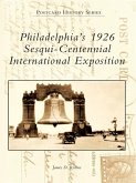 Philadelphia's 1926 Sesqui-Centennial International Exposition (eBook, ePUB)