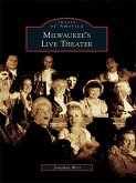 Milwaukee's Live Theater (eBook, ePUB) Milwaukee's Live Theater (eBook, ePUB)