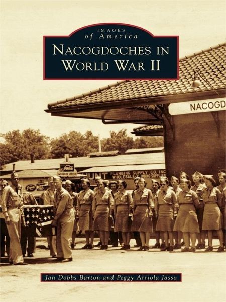 Nacogdoches in World War II (eBook, ePUB) Nacogdoches in World War II (eBook, ePUB)