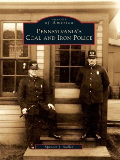 Pennsylvania's Coal and Iron Police (eBook, ePUB) - Sadler, Spencer J.