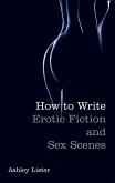 How To Write Erotic Fiction and Sex Scenes (eBook, ePUB)