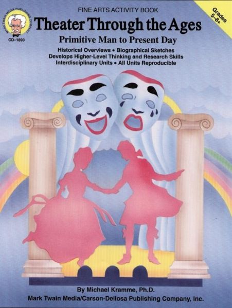 Theater Through the Ages, Grades 5 - 8 (eBook, PDF) Theater Through the Ages, Grades 5 - 8 (eBook, PDF)