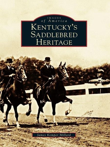 Kentucky's Saddlebred Heritage (eBook, ePUB) Kentucky's Saddlebred Heritage (eBook, ePUB)