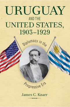 Uruguay and the United States, 1903-1929 (eBook, PDF) - Knarr, James C.