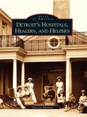Detroit's Hospitals, Healers, and Helpers (eBook, ePUB)