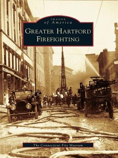 Greater Hartford Firefighting (eBook, ePUB) - The Connecticut Fire Museum