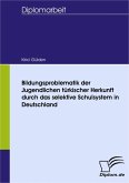 Bildungsproblematik der Jugendlichen türkischer Herkunft durch das selektive Schulsystem in Deutschland (eBook, PDF)