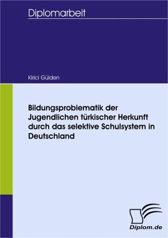 Bildungsproblematik der Jugendlichen türkischer Herkunft durch das selektive Schulsystem in Deutschland (eBook, PDF) - Gülden, Kirici