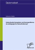 Interkulturelle Kompetenz und Kosmopolitismus als pädagogische Herausforderung? (eBook, PDF)