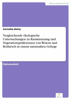 Vergleichende ökologische Untersuchungen zu Raumnutzung und Vegetationspräferenzen von Wisent und Rothirsch in einem naturnahen Gehege (eBook, PDF) - Heinz, Cornelia