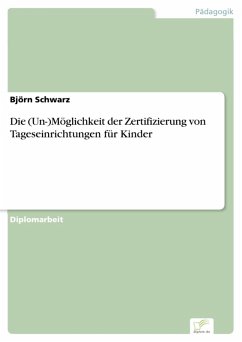 Die (Un-)Möglichkeit der Zertifizierung von Tageseinrichtungen für Kinder (eBook, PDF) - Schwarz, Björn